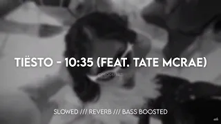Tiësto - 10:35 (feat. Tate McRae) (SLOWED, REVERB & BASS BOOSTED)