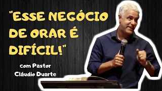 COMO ORAR DE VERDADE | Pastor Cláudio Duarte