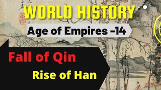 The Fall of Qin ,The Rise of Han | Age of Empire Part-14 | Ancient World History Vol: II