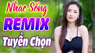 Nhạc Trữ Tình Remix Cả Xóm Mê - Bolero remix Nhạc Sống Thôn Quê Mới Ra Lò - Sến nhảy Remix Mới Nhất