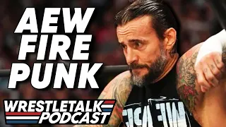 CM PUNK FIRED BY AEW! | WrestleTalk Podcast