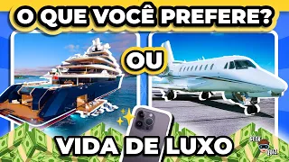 🔁 O QUE VOCÊ PREFERE? Edição Vida de Luxo 🤑💸 | Jogo das Escolhas