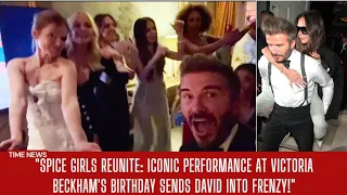 "Spice Girls Reunite: Iconic Performance at Victoria Beckham's Birthday Sends David into Frenzy!"