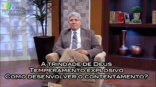 A trindade de Deus / Temperamento explosivo / Como desenvolver o contentamento? - Trocando ideias 55