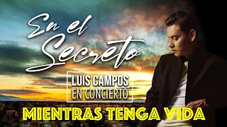 Luis Campos - Mientras Tenga Vida | Concierto virtual •En el Secreto•