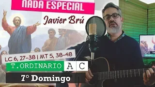 Nada Especial - Javier Brú | 7° Domingo del T. O. Ciclos A y C (Lc 6, 27-38  Mt 5, 38-48)