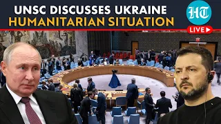 LIVE | UN Security Council Holds Session On Humanitarian Situation In Ukraine Amid Russia War