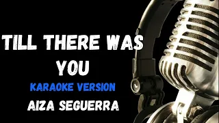 till there was you Karaoke By Aiza Sequerra Version