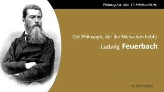 Ludwig Feuerbach - Der Philosoph, der die Menschen liebte