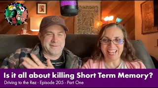 Is it all about killing Short Term Memory? - Driving to the Rez - Episode 205 - Part One