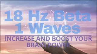 Increase Your Brain Power. 18 Hz Beta 1Waves Isochronic Tones.