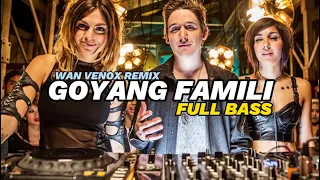 DJ VIRAL!! ~GOYANG FAMILI - FULL BASS (WAN VENOX REMIX)