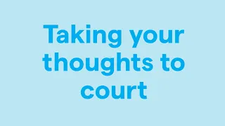 Taking your thoughts to court