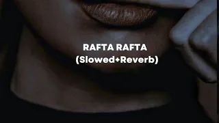 Atif Aslam - Rafta Rafta Slowed Reverb song । Raj Ranjhod, Sajal Ali । LOFI 3.59 ।