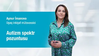 Uşaq inkişaf mütəxəssisi Aynur İmanova - Autizm spektr pozuntusu