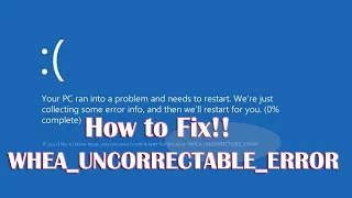 WHEA UNCORRECTABLE ERROR  - Windows 10 BSOD Fix