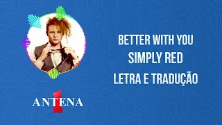 Antena 1 - Simply Red - Better With You - Letra e Tradução