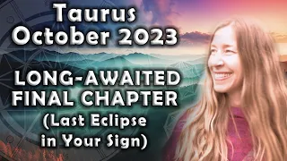 Taurus October 2023 LONG-AWAITED FINAL CHAPTER (Last Eclipse in Your Sign) Astrology Horoscope