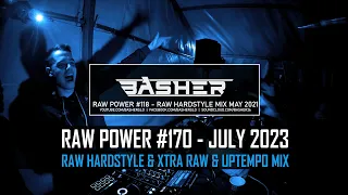 Basher - RAW Power #170 (Raw Hardstyle & Xtra Raw & Uptempo Mix July 2023)