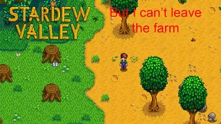 Stardew Valley But I Can't Leave the Farm