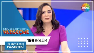 Didem Arslan Yılmaz'la Vazgeçme 199.Bölüm | 24 Mayıs 2021