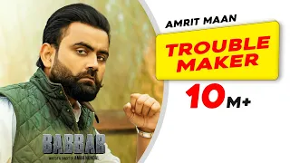 Amrit Maan: Trouble Maker (Official Video) Desi Crew | Babbar | Amar Hundal | New Punjabi Songs 2022