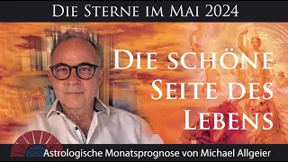 Die schöne Seite des Lebens | Mai 2024 | Astrologische Monatsprognose von Michael Allgeier