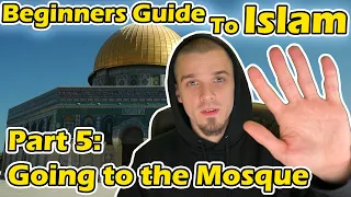 Beginners Guide to Islam Part 5: Going to the Mosque for the First Time
