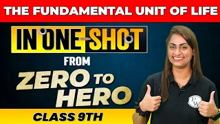 THE FUNDAMENTAL UNIT OF LIFE in One Shot - From Zero to Hero || Class 9th
