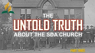 THE UNTOLD TRUTH ABOUT THE SDA CHURCH | PART 3