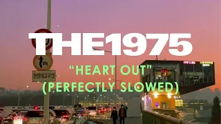 The 1975 - Heart Out (Perfectly Slowed)