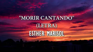 Esther Marisol - Morir Cantando (letra)