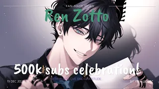 【fan-made】REN ZOTTO YOUTUBE 500K SUBS CELEBRATION