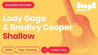 Shallow (Lower Key - Acoustic Guitar Karaoke) Lady Gaga & Bradley Cooper