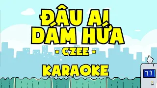 ĐÂU AI DÁM HỨA - CZEE - KARAOKE