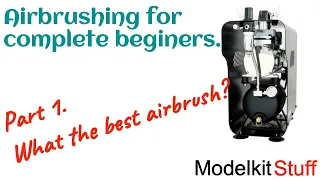 Airbrushing for complete beginners, Part 1, Whats the best airbrush?