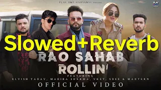 Rao Sahab Rollin (Slowed+Reverb)Elvish Yadav Mahira Sharma | Maxtern | SDEE | Vkey | Anshul Garg