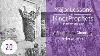 20. A Fountain for Cleansing (Zechariah 13:1-9) | Major Lessons from Minor Prophets | Jay Dharan
