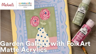 Online Class: Garden Gallery with FolkArt Matte Acrylics | Michaels