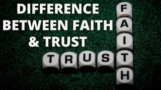 Difference Between Faith & Trust