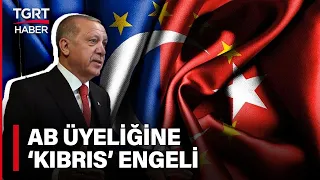 Türkiye'nin AB Üyeliğine Kıbrıs Engeli! Dr. Özgür Tor TGRT Haber'de Anlatıyor - Gündem Özel