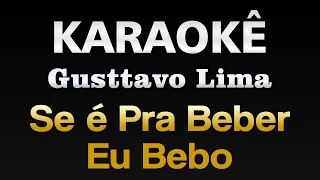 Se é Pra Beber eu Bebo - Gusttavo Lima   (Karaokê)