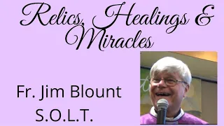 ⚪️RELICS, HEALINGS AND MIRACLES - Fr. Jim Blount S.O.L.T.