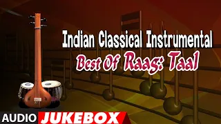 Indian Classical Instrumental | Best Of Raag : Taal (Full Audio Jukebox) | T-Series Classics