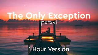 The Only Exception by pxrxvi 1 HOUR VERSION