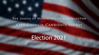 LWV Bloomington: 2021 City Council Candidate Videos