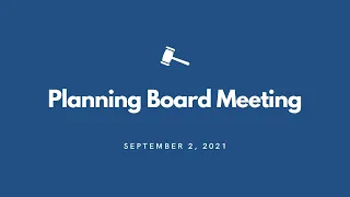 Planning Board Meeting -  September 2, 2021