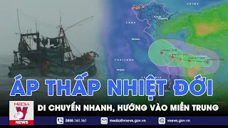 Áp thấp nhiệt đới di chuyển nhanh, hướng vào miền Trung, khu vực Đà Nẵng - Quảng Ngãi - VNEWS