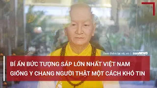 Bí ẩn bức tượng sáp giống như thật lớn nhất Việt Nam trong chùa Quán Sứ | VTC News