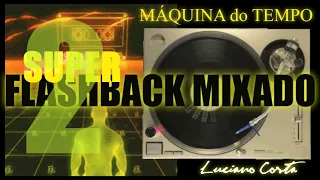 SET FLASHBACK MIXADO 2 MÁQUINA DO TEMPO - LUCIANO COSTA DJ